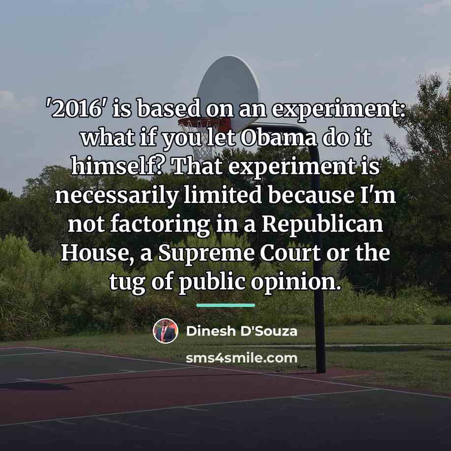 “'2016' is based on an experiment: what if you let…” quote by Dinesh D'Souza