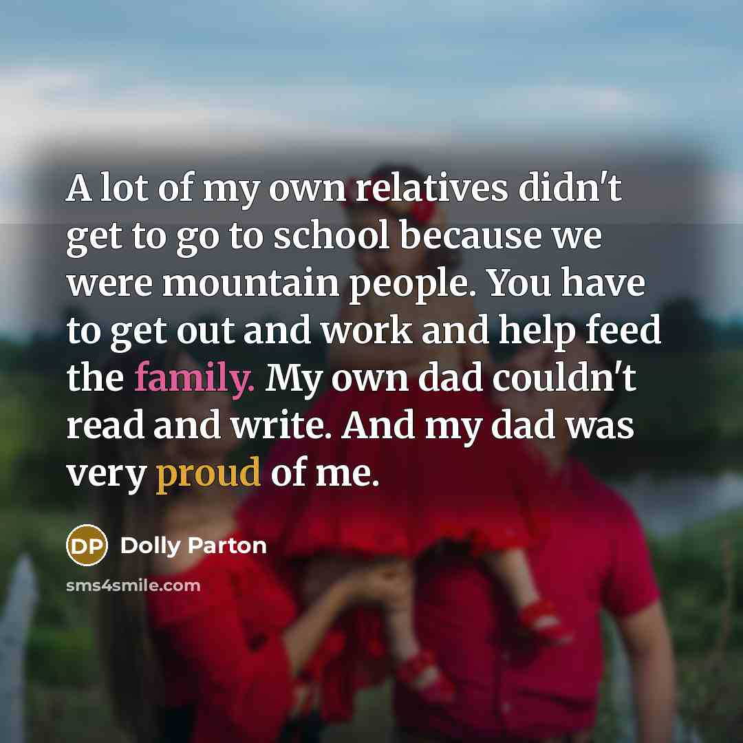 “A lot of my own relatives didn't get to go…” quote by Dolly Parton