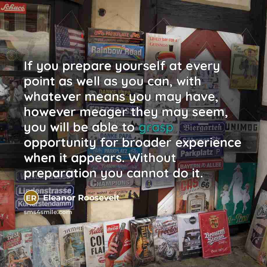 “If you prepare yourself at every point as well as…” quote by Eleanor Roosevelt