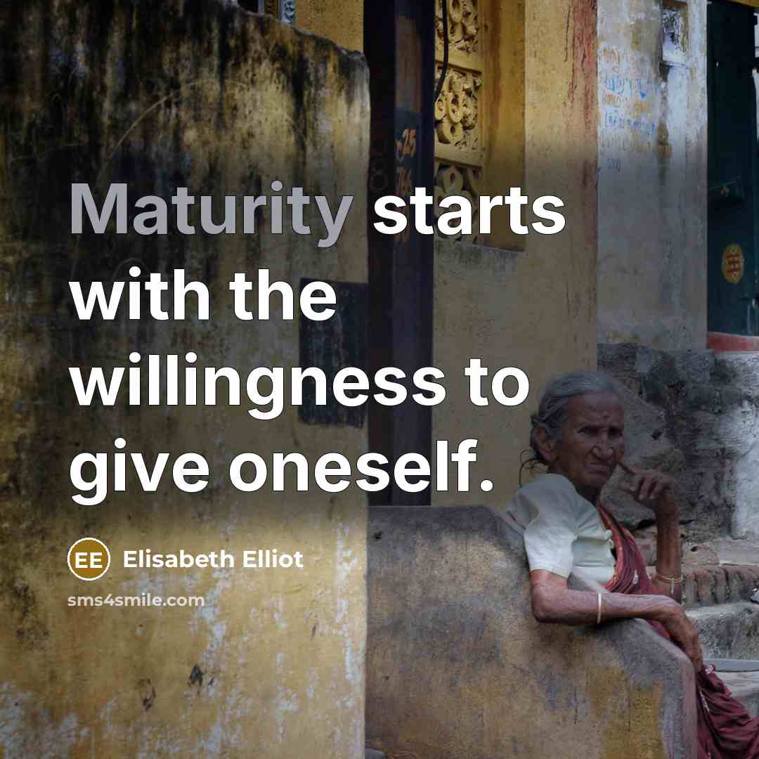 “Maturity starts with the willingness to give oneself.…” quote by Elisabeth Elliot