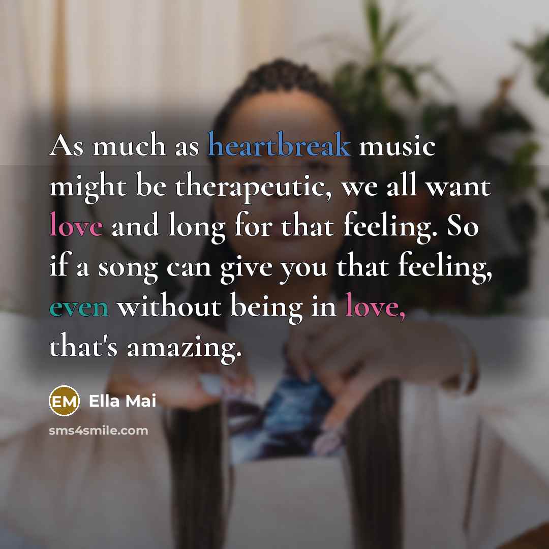 “As much as heartbreak music might be therapeutic, we all…” quote by Ella Mai
