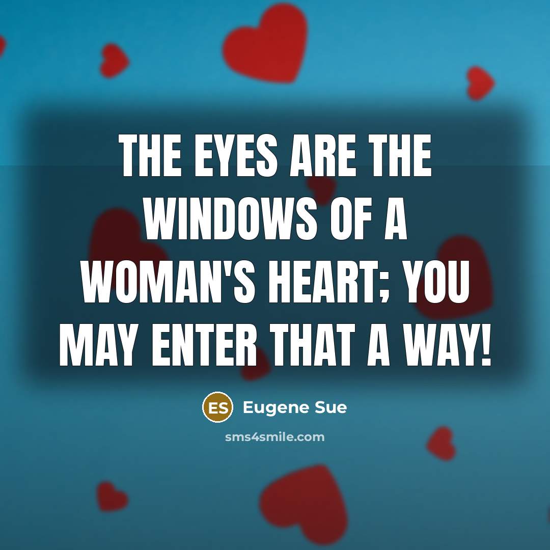 “The eyes are the windows of a woman's heart; you…” quote by Eugene Sue