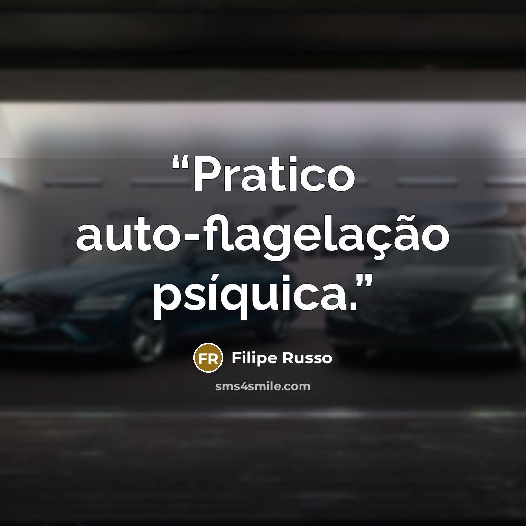 “Pratico auto-flagelação psíquica.” quote by Filipe Russo