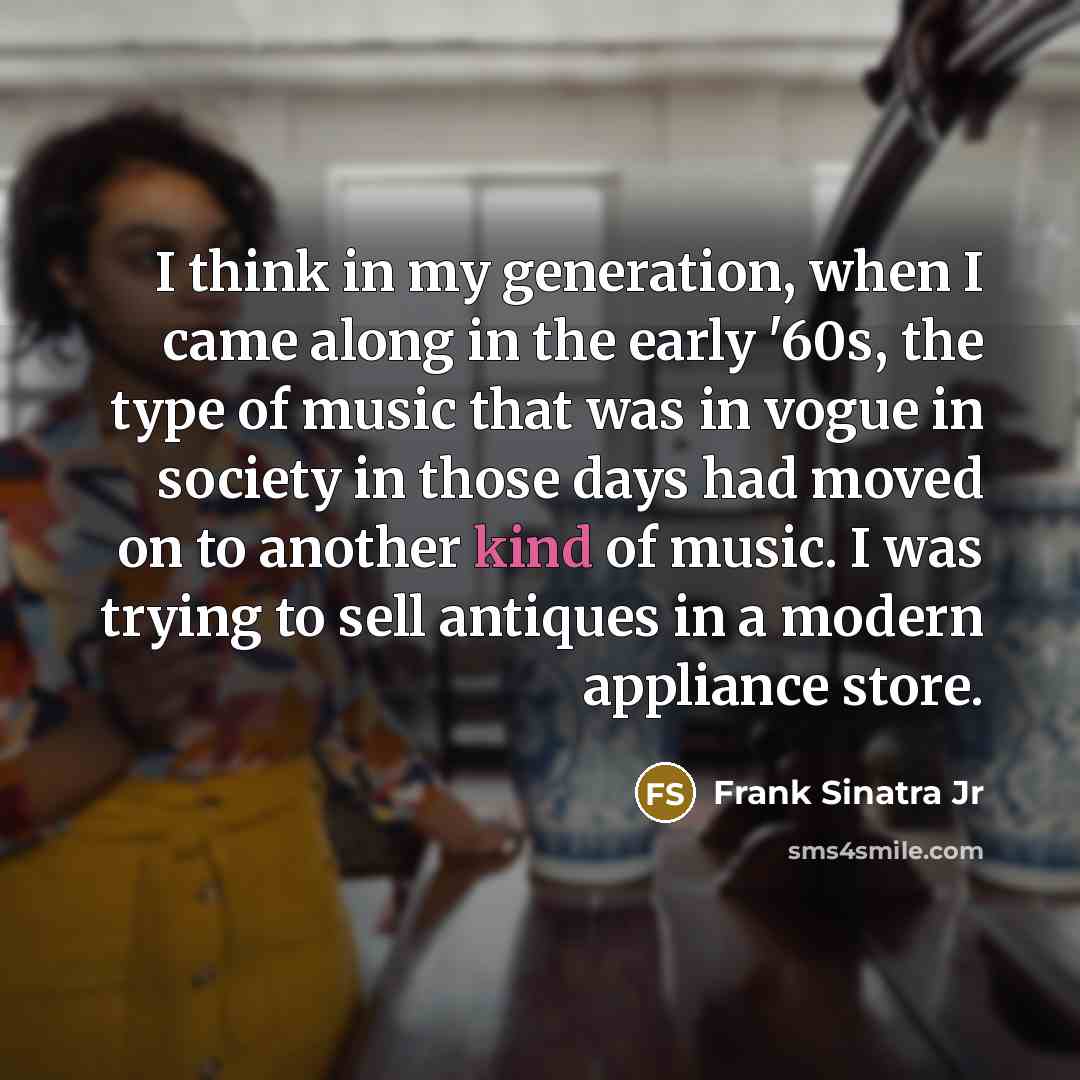 “I think in my generation, when I came along in…” quote by Frank Sinatra Jr