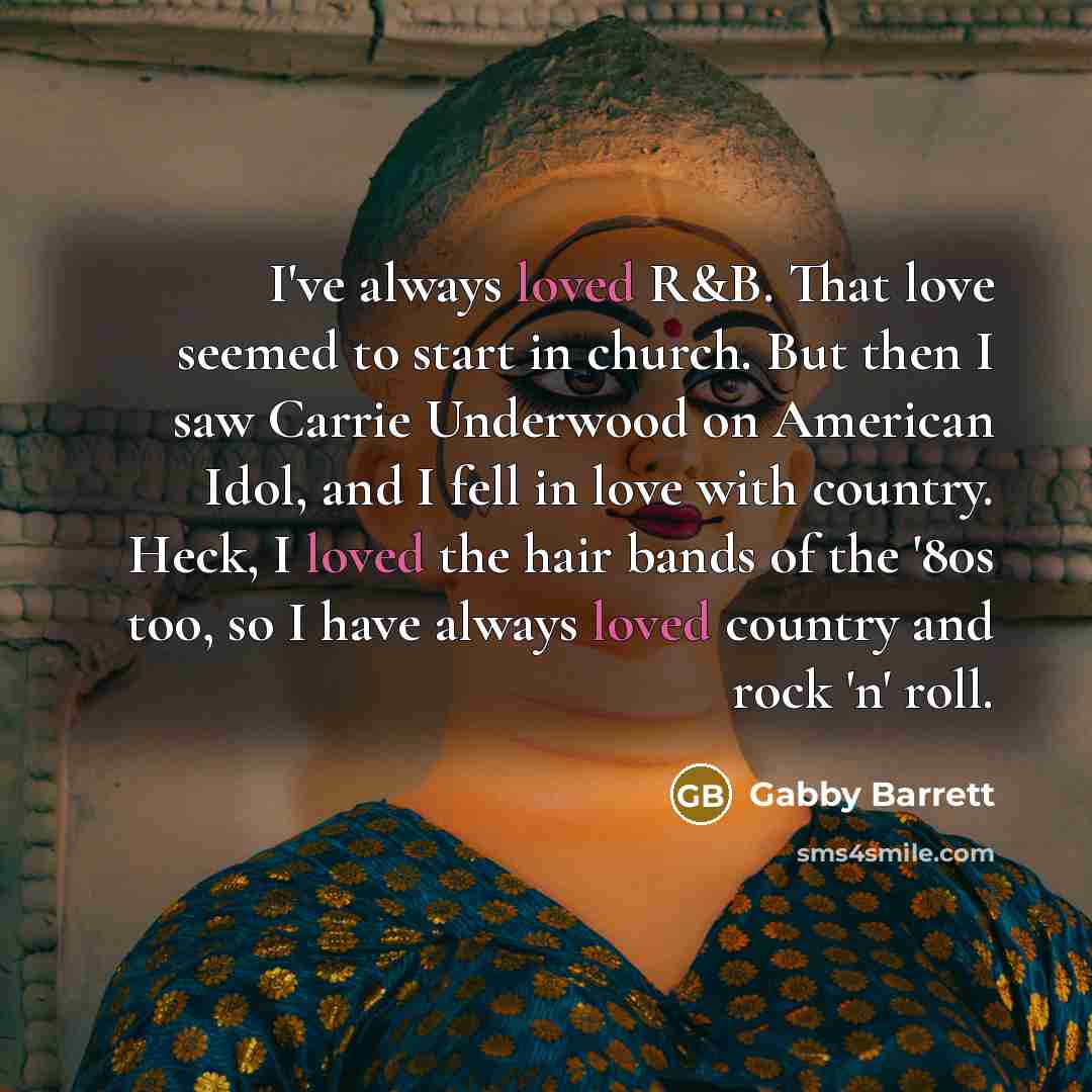 “I've always loved R&B. That love seemed to start in…” quote by Gabby Barrett