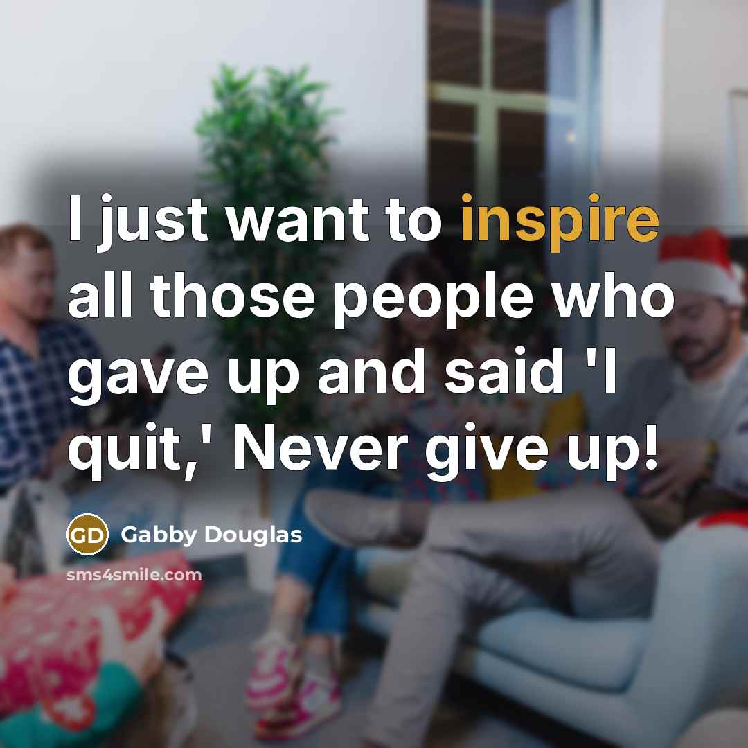 “I just want to inspire all those people who gave…” quote by Gabby Douglas