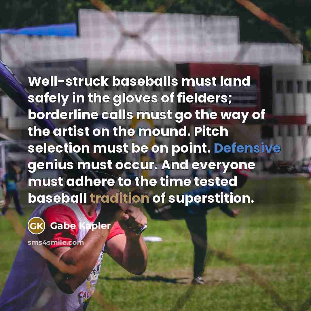 “Well-struck baseballs must land safely in the gloves of fielders;…” quote by Gabe Kapler
