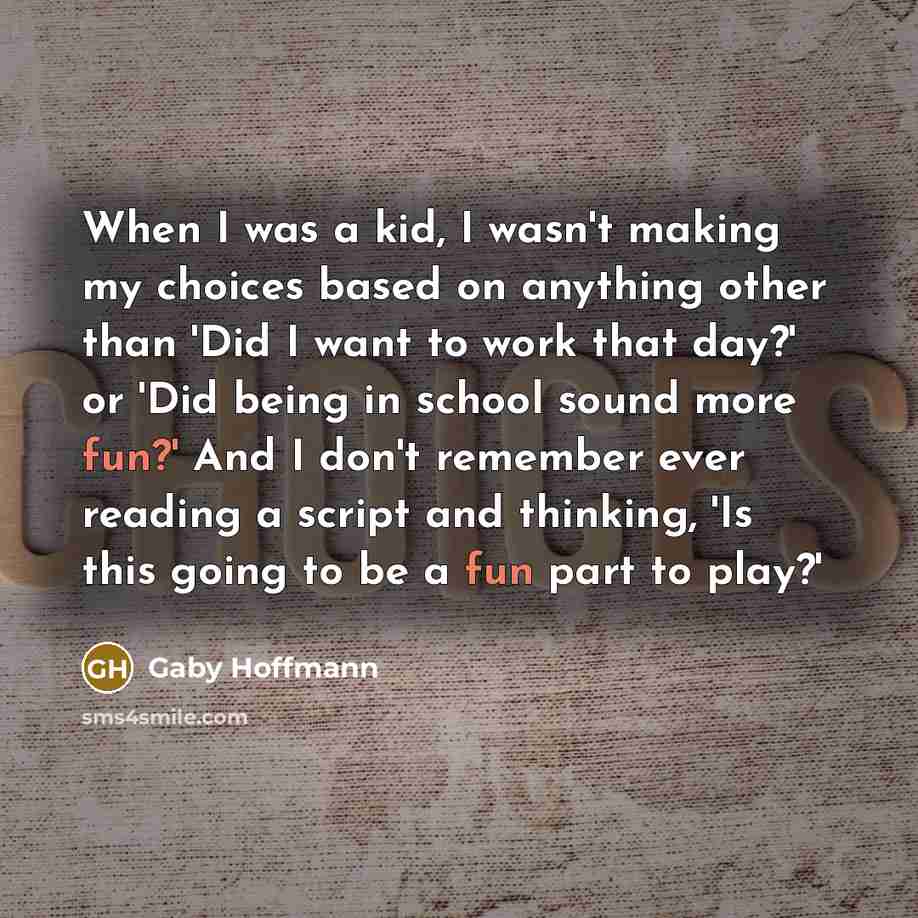 “When I was a kid, I wasn't making my choices…” quote by Gaby Hoffmann