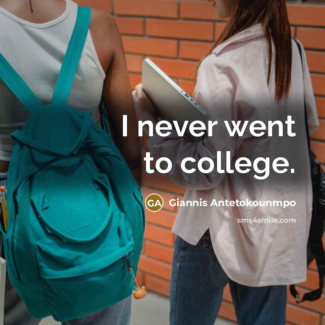“I never went to college.…” quote by Giannis Antetokounmpo