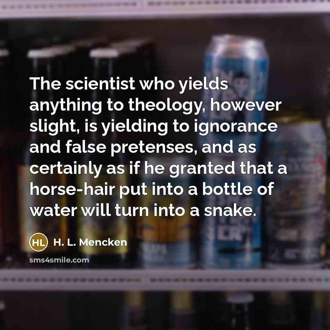“The scientist who yields anything to theology, however slight, is…” quote by H. L. Mencken