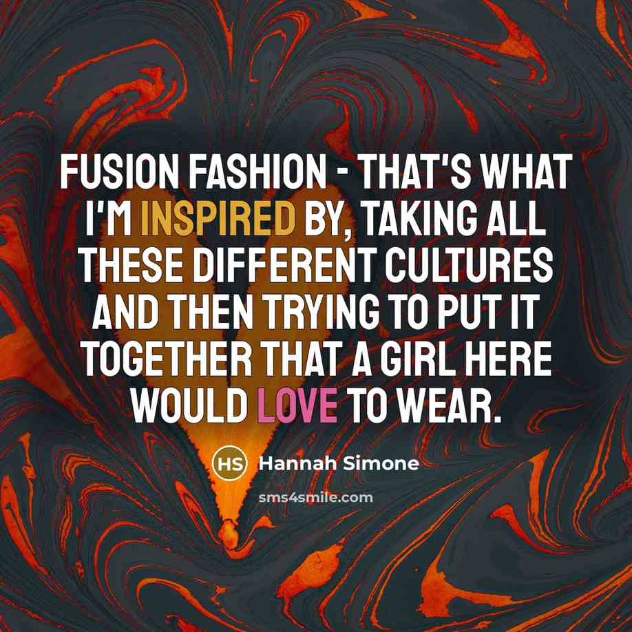 “Fusion fashion - that's what I'm inspired by, taking all…” quote by Hannah Simone