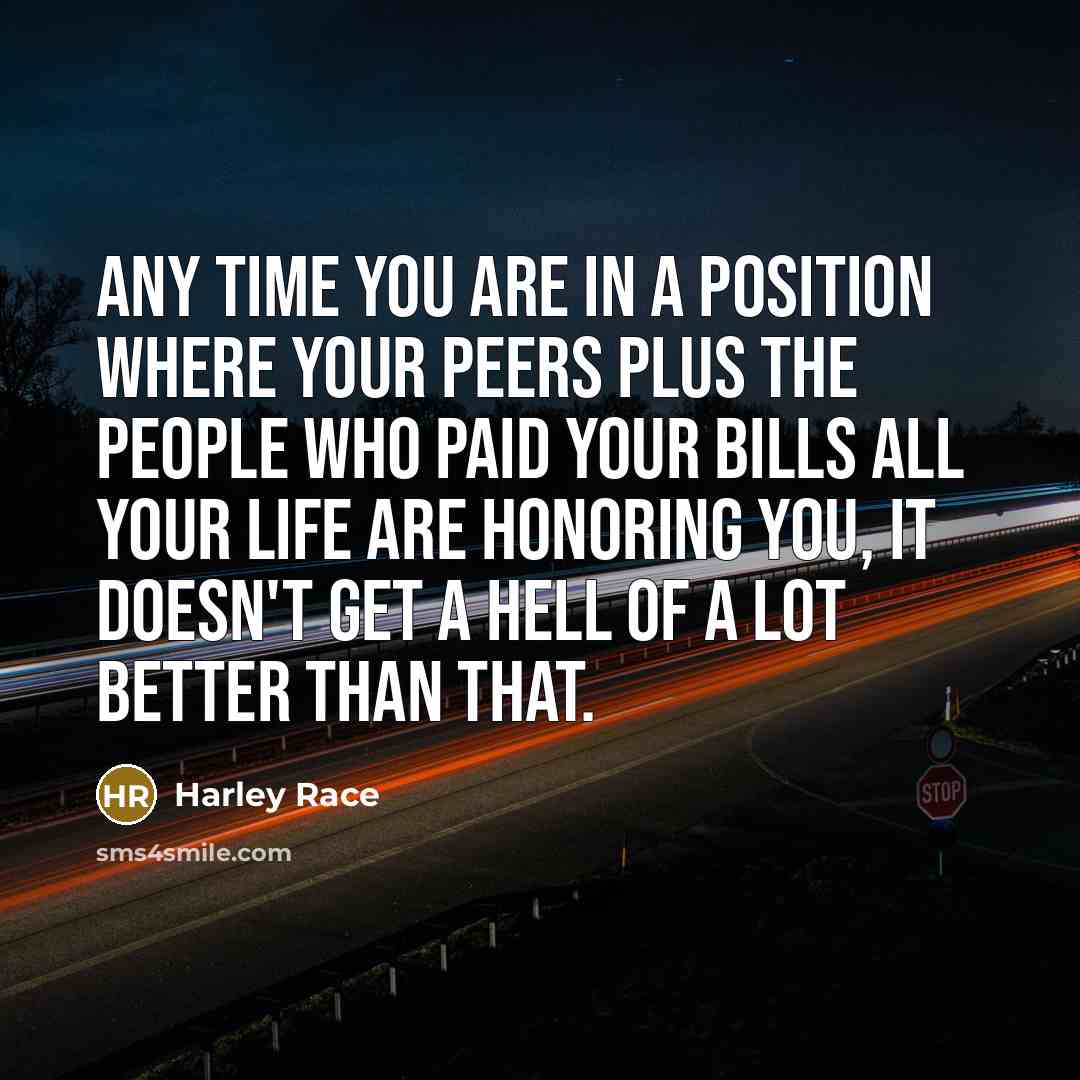 “Any time you are in a position where your peers…” quote by Harley Race