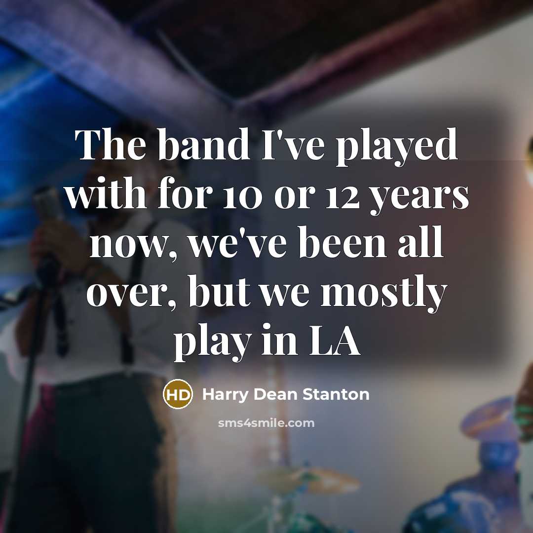 “The band I've played with for 10 or 12 years…” quote by Harry Dean Stanton
