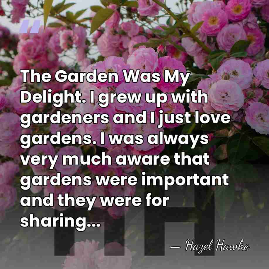 The Garden Was My Delight. I grew up with gardeners and I&hellip; - Hazel Hawke