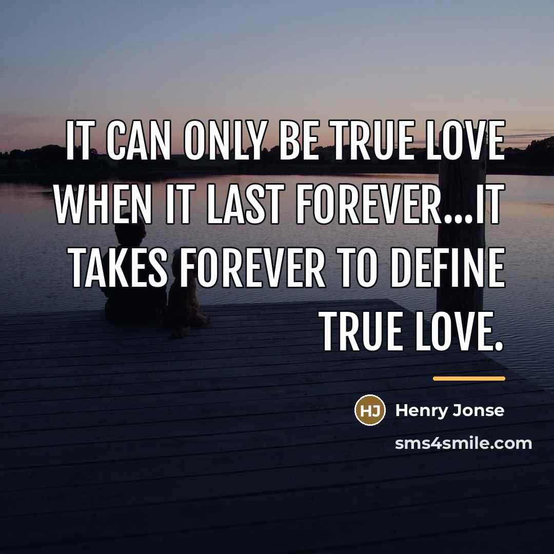 “It can only be true love when it last forever...it…” quote by Henry Jonse