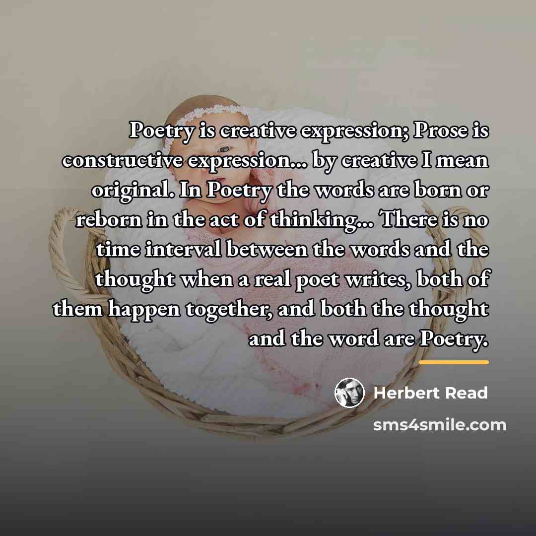“Poetry is creative expression; Prose is constructive expression... by creative…” quote by Herbert Read