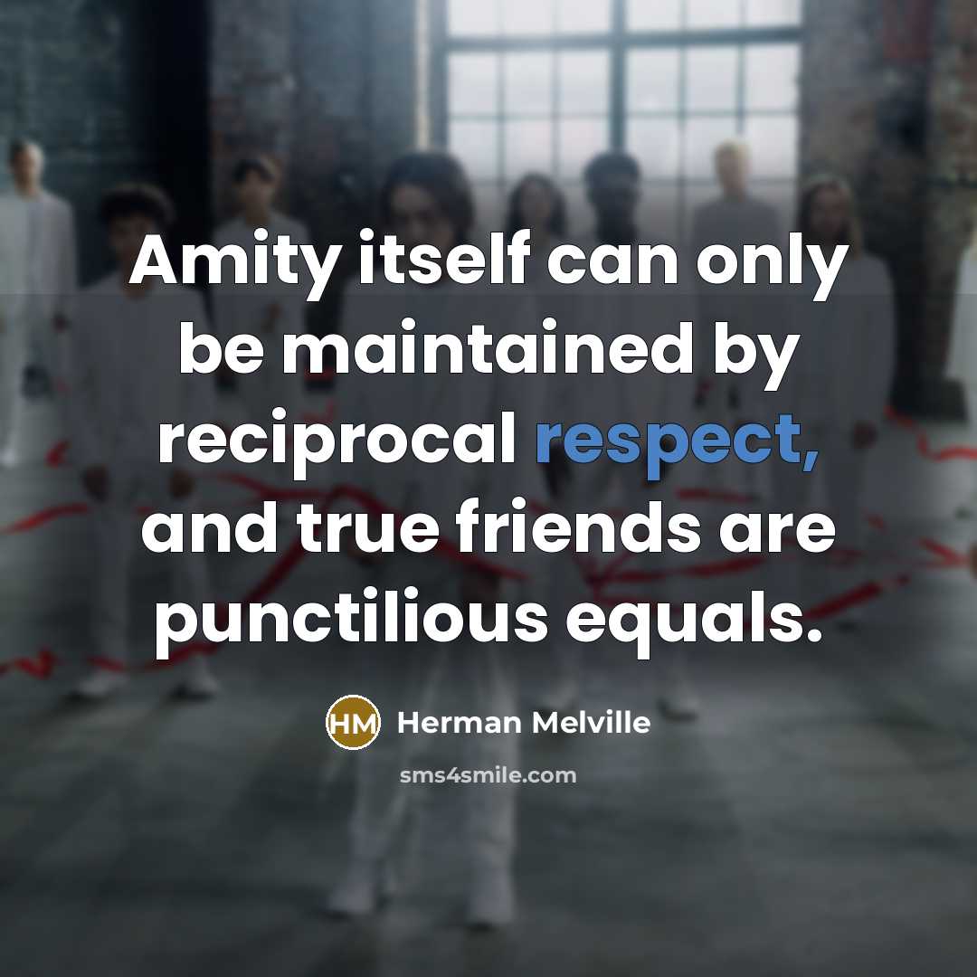 “Amity itself can only be maintained by reciprocal respect, and…” quote by Herman Melville