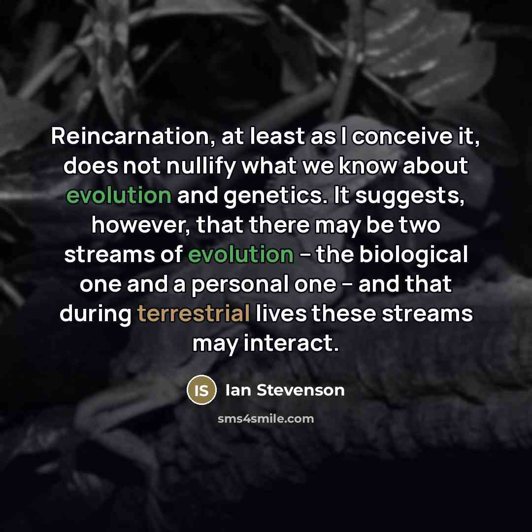 “Reincarnation, at least as I conceive it, does not nullify…” quote by Ian Stevenson