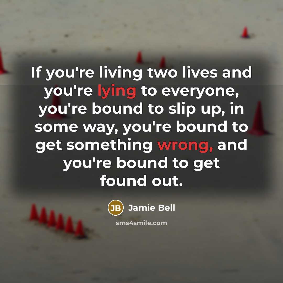 “If you're living two lives and you're lying to everyone,…” quote by Jamie Bell