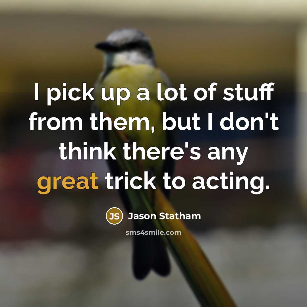 “I pick up a lot of stuff from them, but…” quote by Jason Statham
