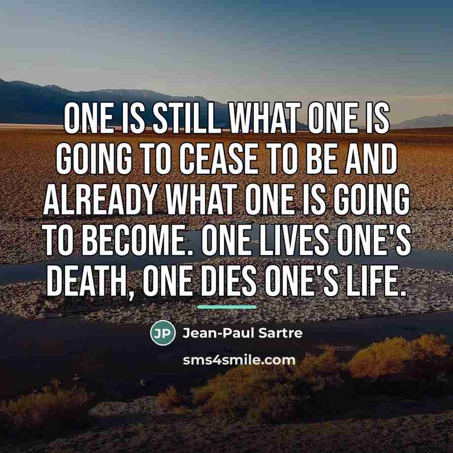 “One is still what one is going to cease to…” quote by Jean-Paul Sartre