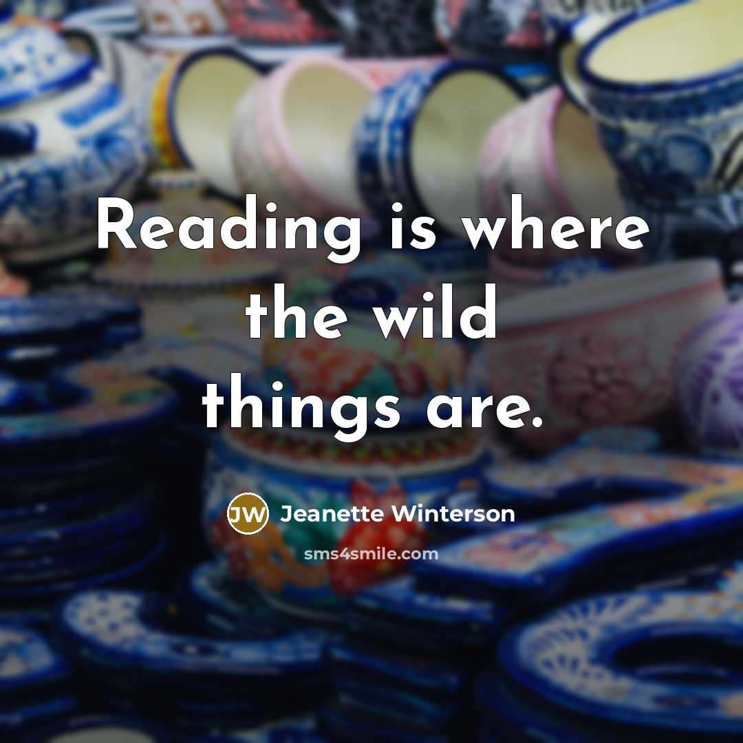 “Reading is where the wild things are.…” quote by Jeanette Winterson