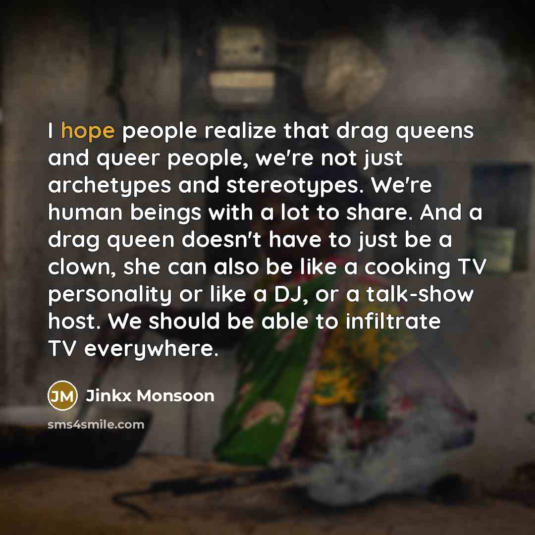 “I hope people realize that drag queens and queer people,…” quote by Jinkx Monsoon