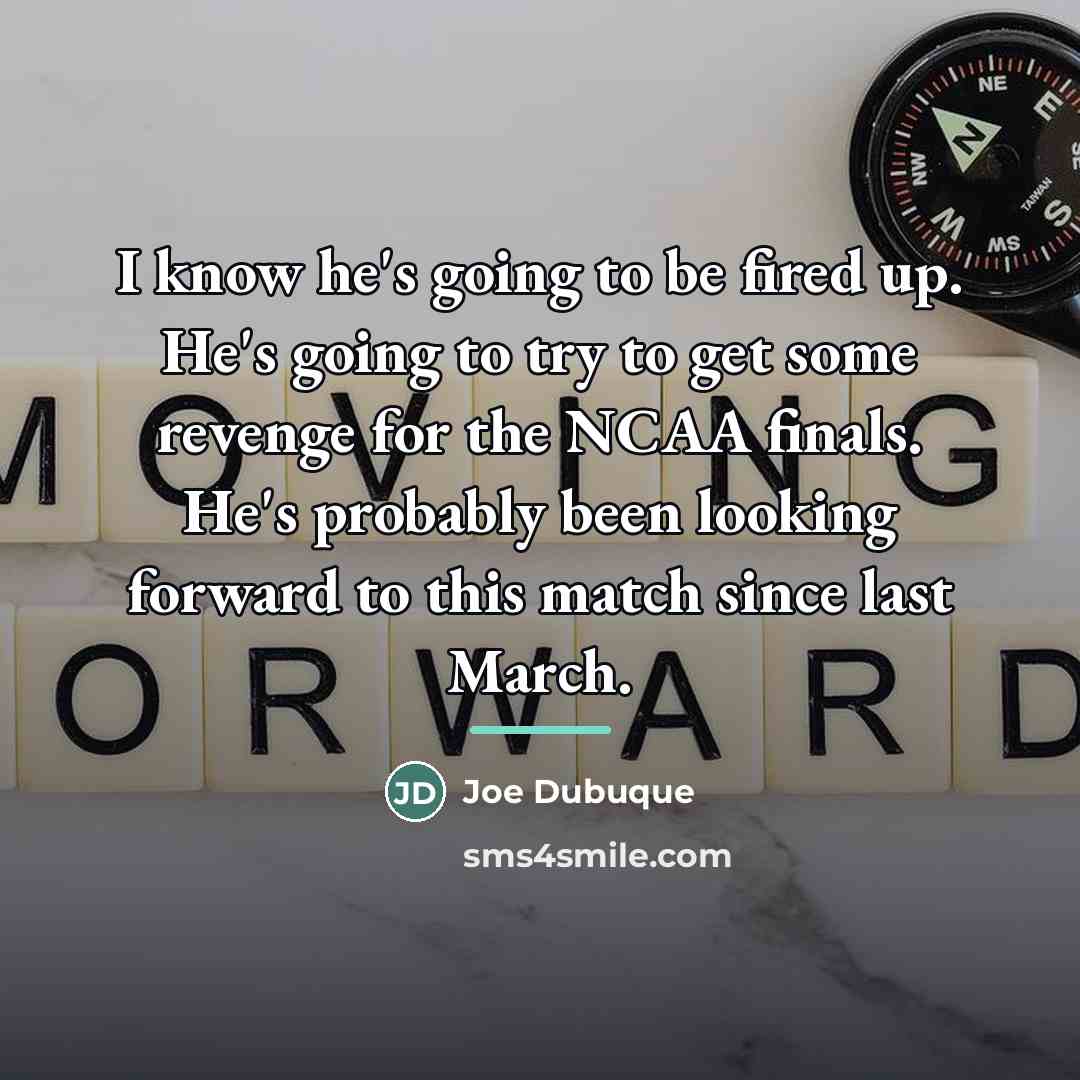 “I know he's going to be fired up. He's going…” quote by Joe Dubuque