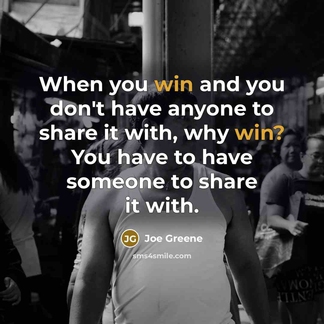 “When you win and you don't have anyone to share…” quote by Joe Greene
