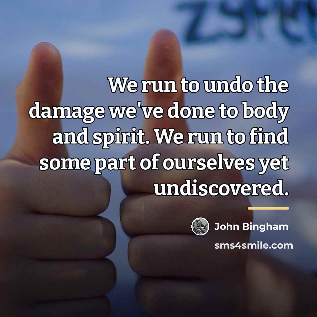 “We run to undo the damage we've done to body…” quote by John Bingham