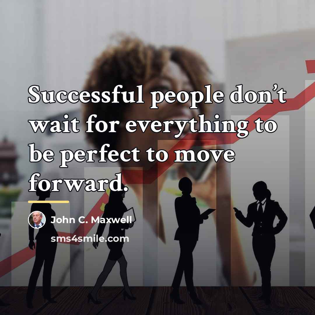 “Successful people don’t wait for everything to be perfect to…” quote by John C. Maxwell