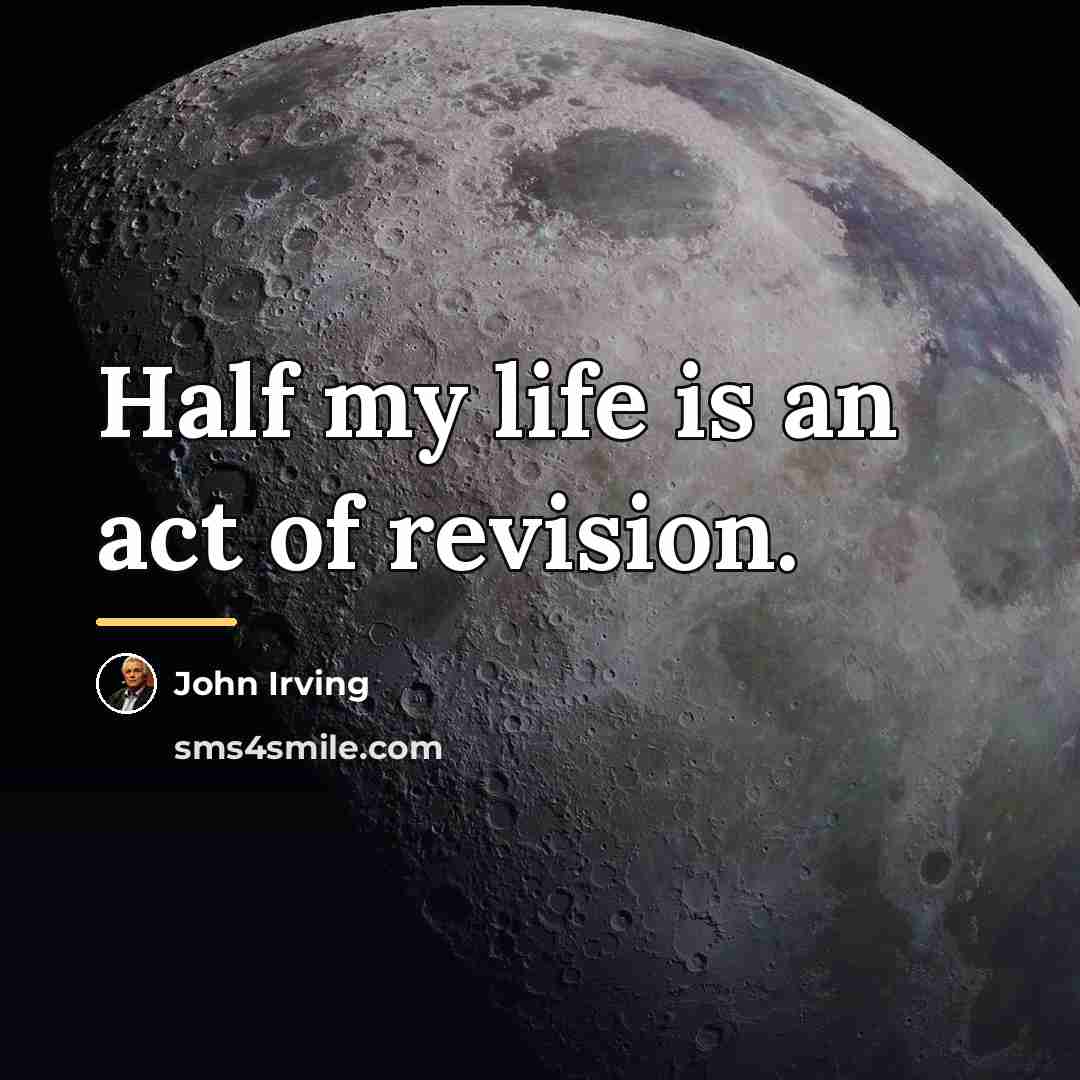 “Half my life is an act of revision.…” quote by John Irving