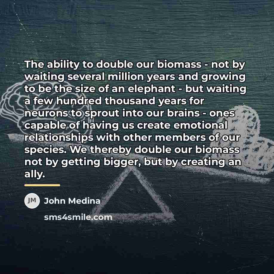 “The ability to double our biomass - not by waiting…” quote by John Medina