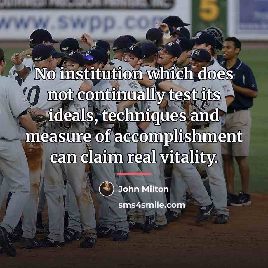 “No institution which does not continually test its ideals, techniques…” quote by John Milton