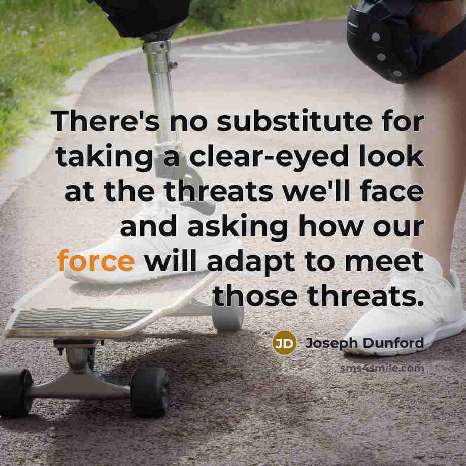“There's no substitute for taking a clear-eyed look at the…” quote by Joseph Dunford