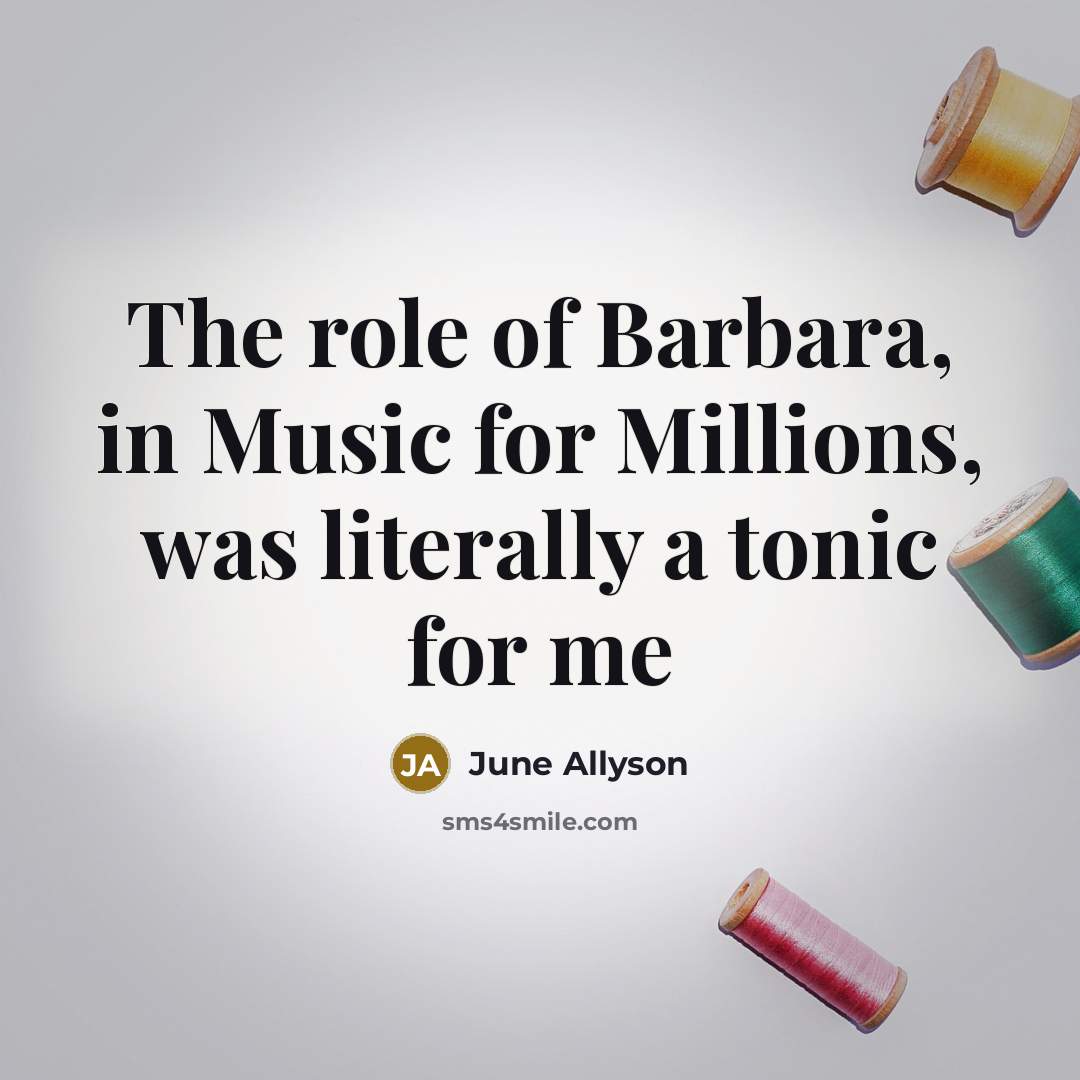 “The role of Barbara, in Music for Millions, was literally…” quote by June Allyson