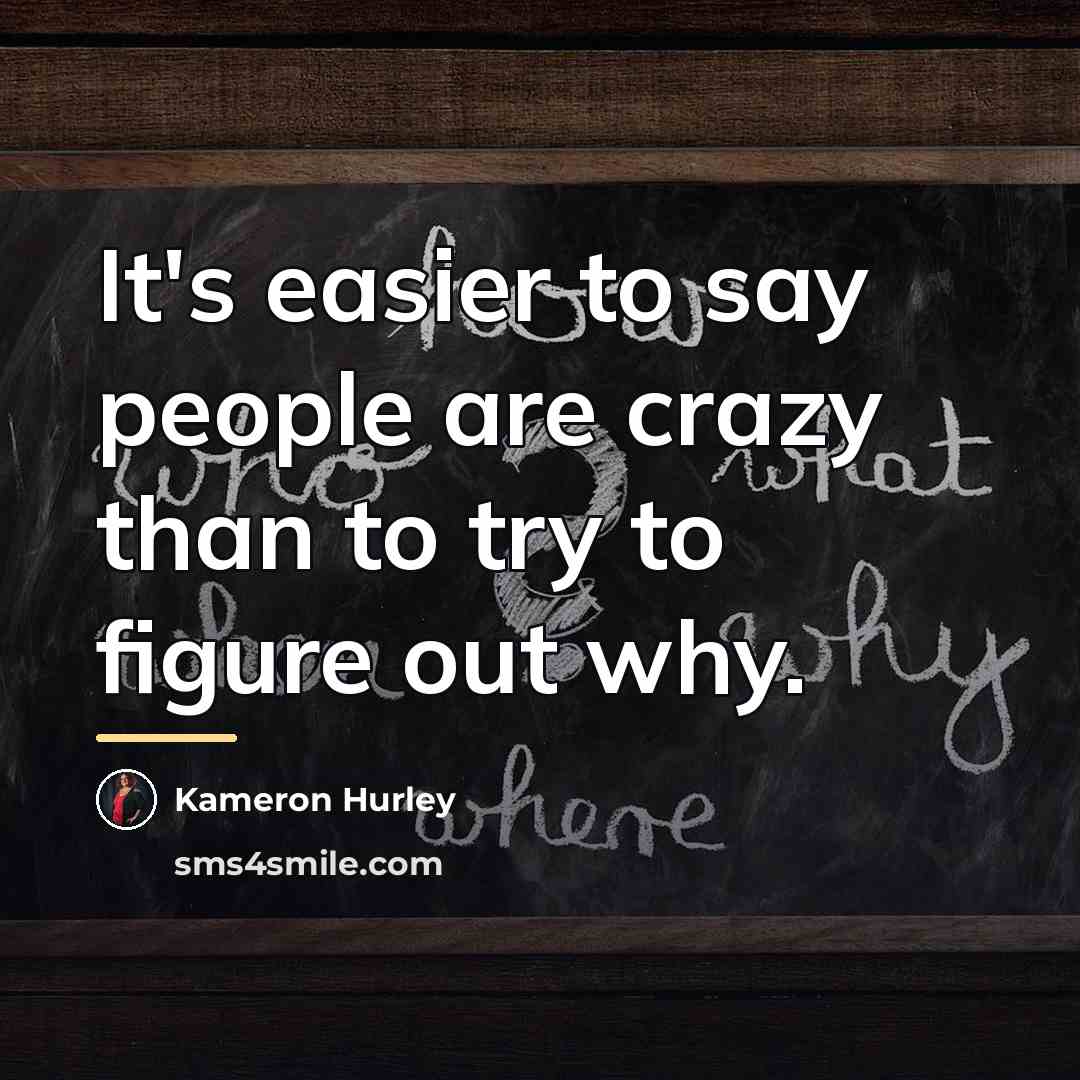 “It's easier to say people are crazy than to try…” quote by Kameron Hurley