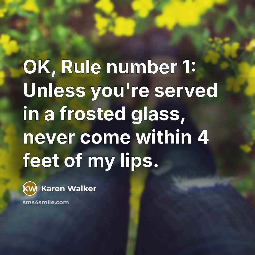 “OK, Rule number 1: Unless you're served in a frosted…” quote by Karen Walker