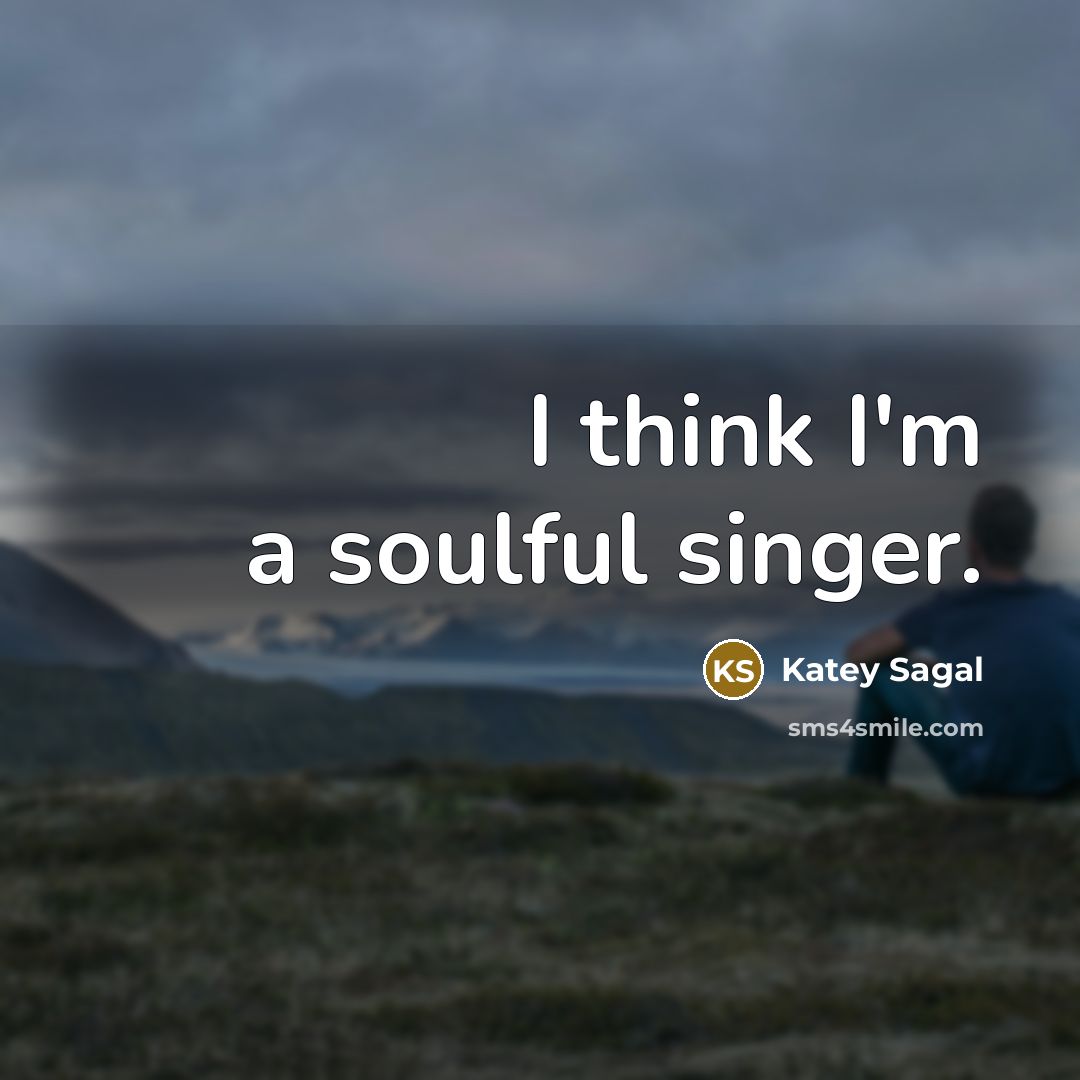 “I think I'm a soulful singer.…” quote by Katey Sagal