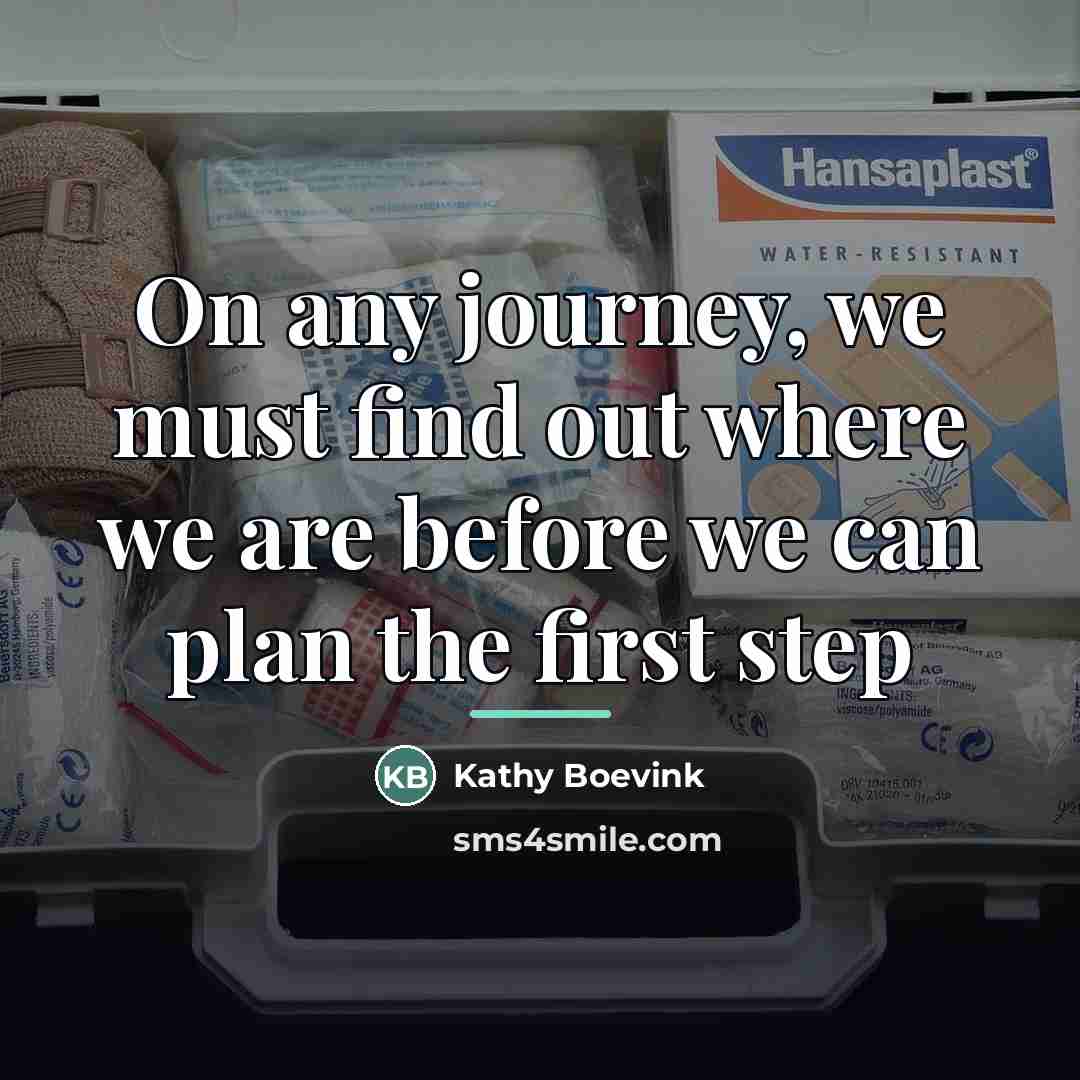 “On any journey, we must find out where we are…” quote by Kathy Boevink