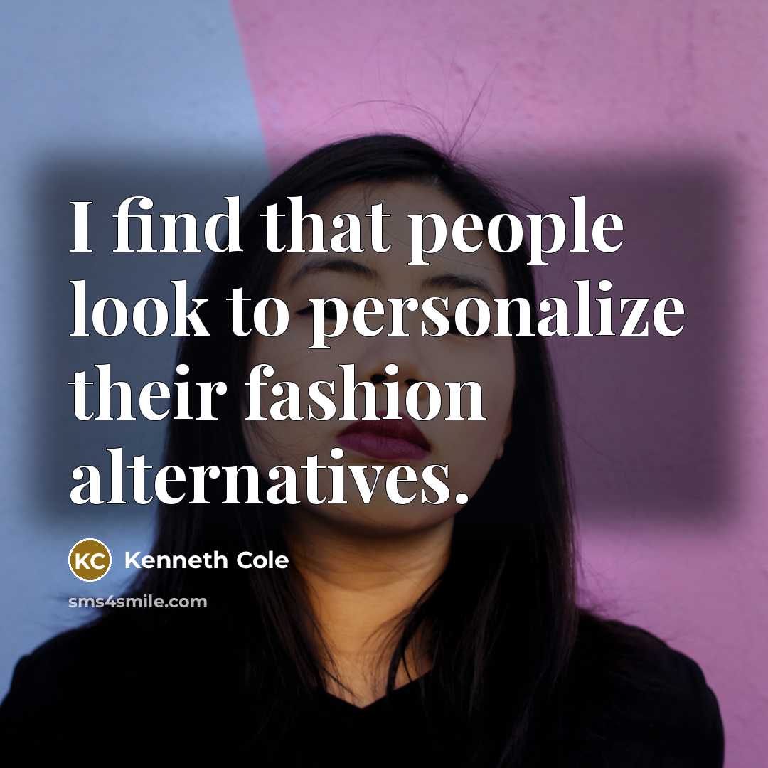 “I find that people look to personalize their fashion alternatives.…” quote by Kenneth Cole