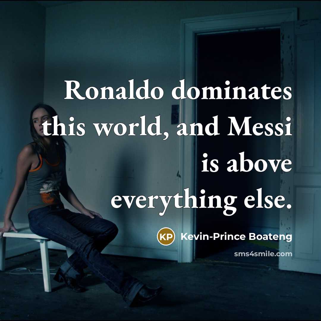 “Ronaldo dominates this world, and Messi is above everything else.…” quote by Kevin-Prince Boateng