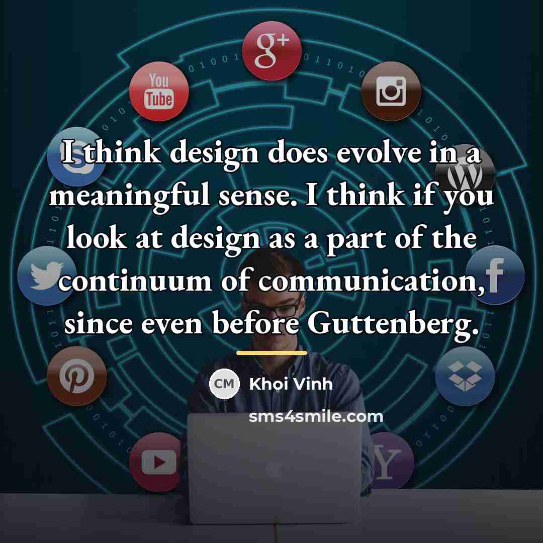 “I think design does evolve in a meaningful sense. I…” quote by Khoi Vinh
