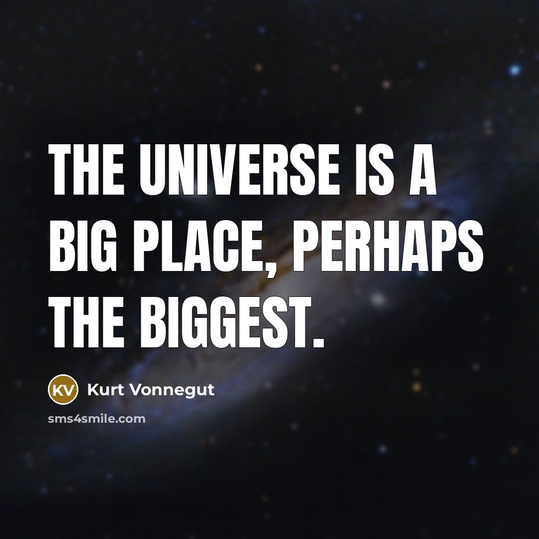 “The universe is a big place, perhaps the biggest.…” quote by Kurt Vonnegut