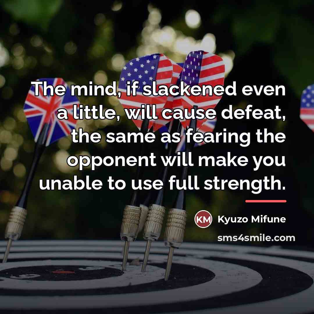 “The mind, if slackened even a little, will cause defeat,…” quote by Kyuzo Mifune