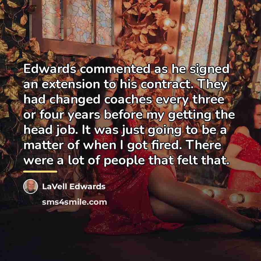 “Edwards commented as he signed an extension to his contract.…” quote by LaVell Edwards