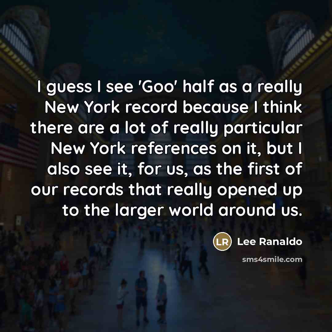 “I guess I see 'Goo' half as a really New…” quote by Lee Ranaldo