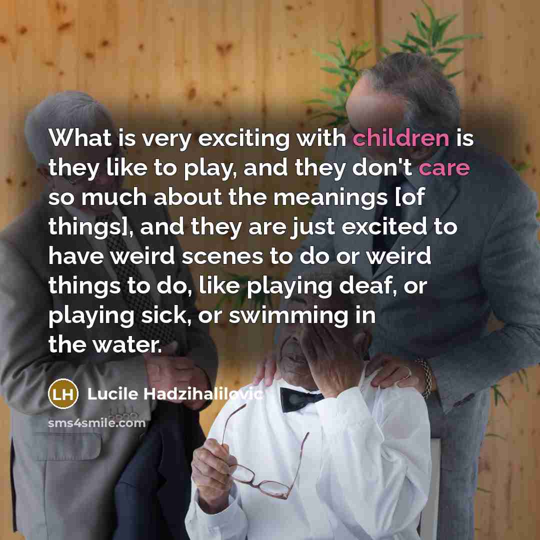 “What is very exciting with children is they like to…” quote by Lucile Hadzihalilovic