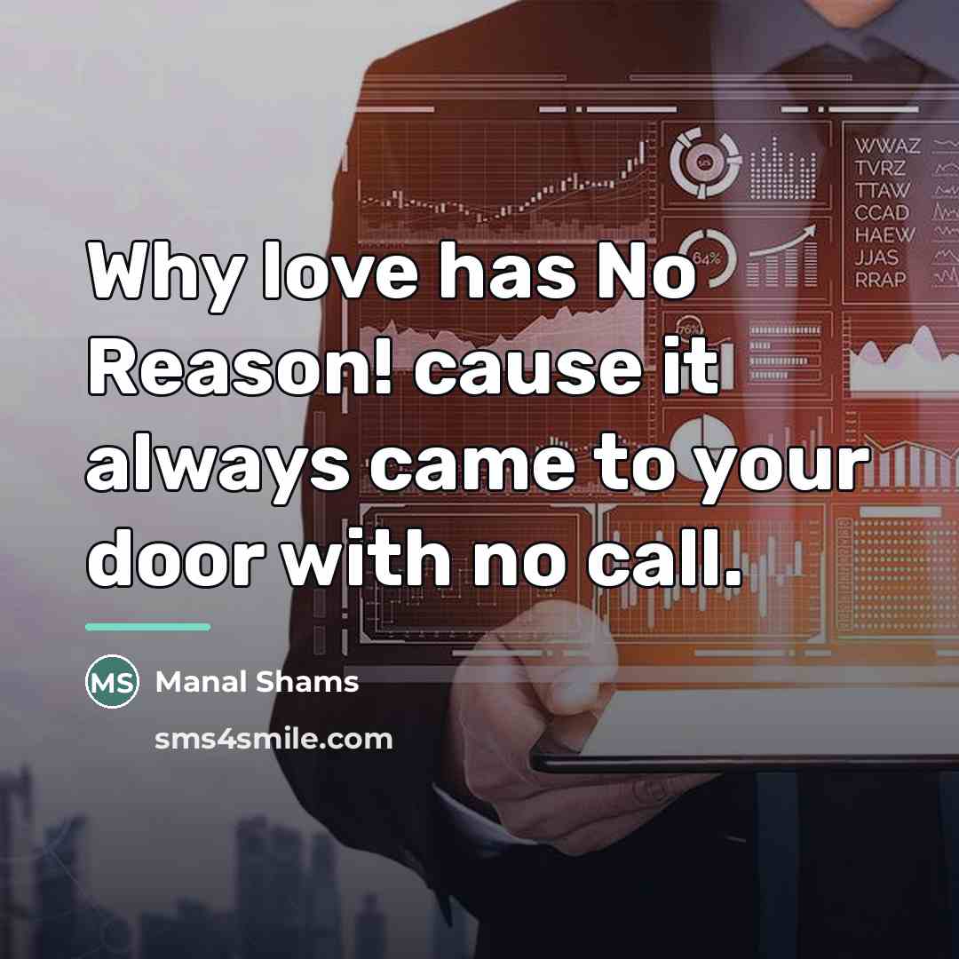 “Why love has No Reason! cause it always came to…” quote by Manal Shams