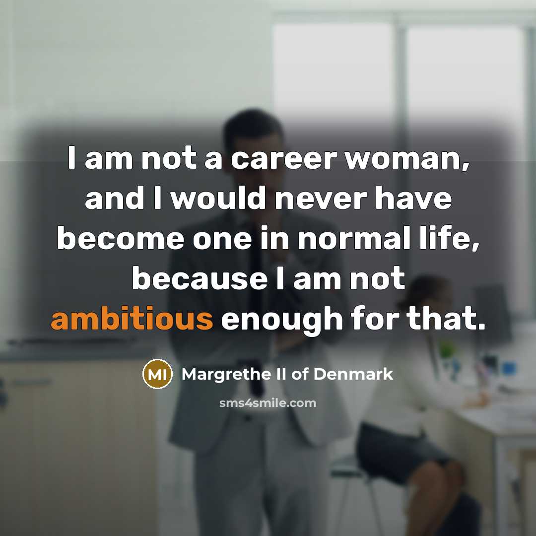 “I am not a career woman, and I would never…” quote by Margrethe II of Denmark